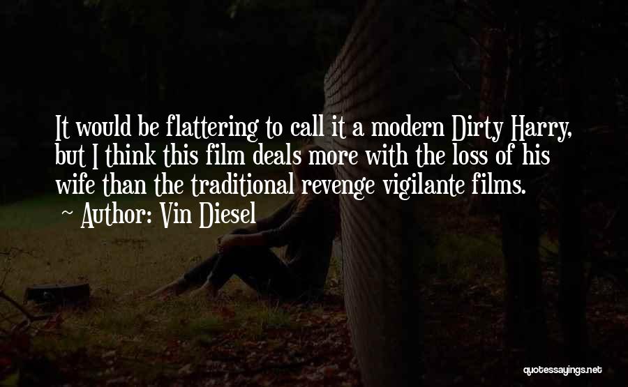 Vin Diesel Quotes: It Would Be Flattering To Call It A Modern Dirty Harry, But I Think This Film Deals More With The