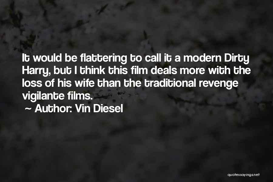 Vin Diesel Quotes: It Would Be Flattering To Call It A Modern Dirty Harry, But I Think This Film Deals More With The