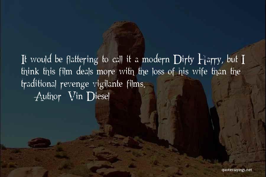 Vin Diesel Quotes: It Would Be Flattering To Call It A Modern Dirty Harry, But I Think This Film Deals More With The