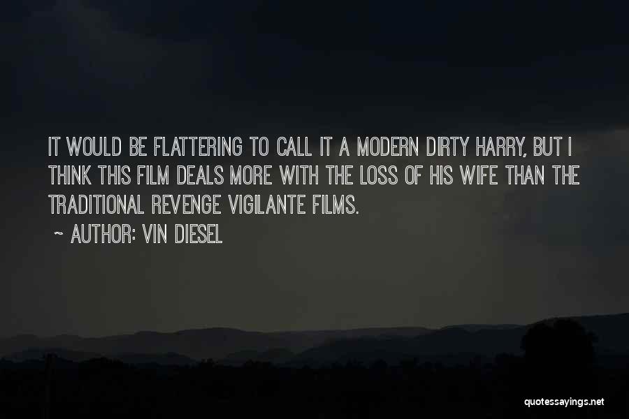 Vin Diesel Quotes: It Would Be Flattering To Call It A Modern Dirty Harry, But I Think This Film Deals More With The