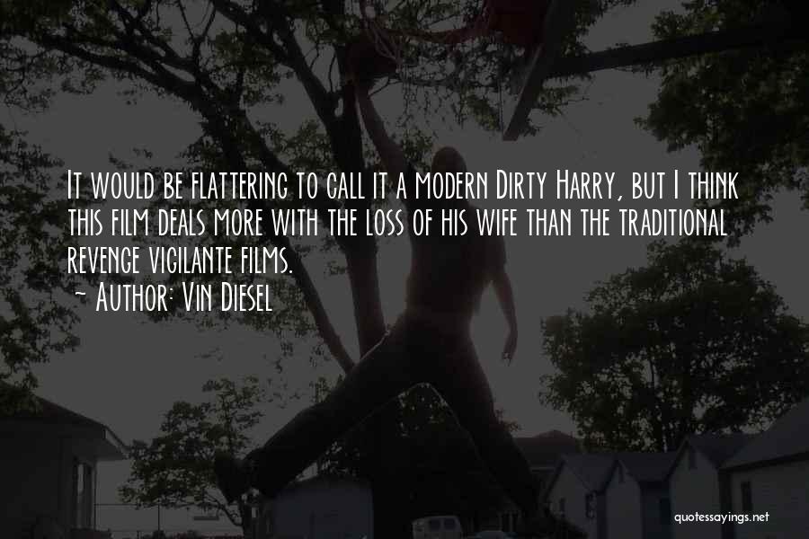 Vin Diesel Quotes: It Would Be Flattering To Call It A Modern Dirty Harry, But I Think This Film Deals More With The