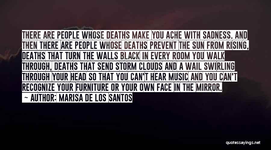 Marisa De Los Santos Quotes: There Are People Whose Deaths Make You Ache With Sadness. And Then There Are People Whose Deaths Prevent The Sun
