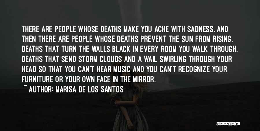 Marisa De Los Santos Quotes: There Are People Whose Deaths Make You Ache With Sadness. And Then There Are People Whose Deaths Prevent The Sun