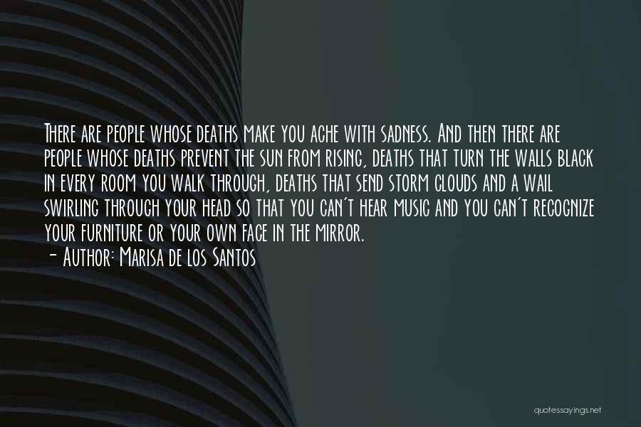 Marisa De Los Santos Quotes: There Are People Whose Deaths Make You Ache With Sadness. And Then There Are People Whose Deaths Prevent The Sun