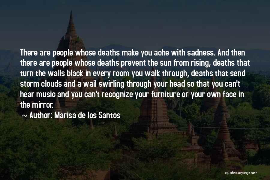Marisa De Los Santos Quotes: There Are People Whose Deaths Make You Ache With Sadness. And Then There Are People Whose Deaths Prevent The Sun
