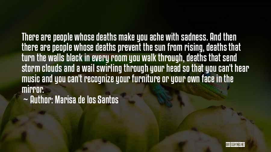 Marisa De Los Santos Quotes: There Are People Whose Deaths Make You Ache With Sadness. And Then There Are People Whose Deaths Prevent The Sun