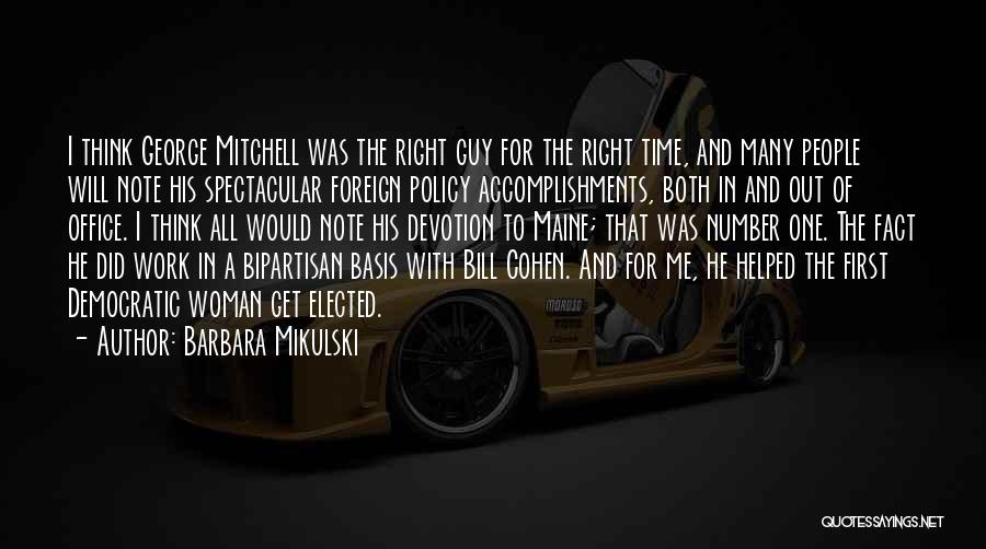 Barbara Mikulski Quotes: I Think George Mitchell Was The Right Guy For The Right Time, And Many People Will Note His Spectacular Foreign