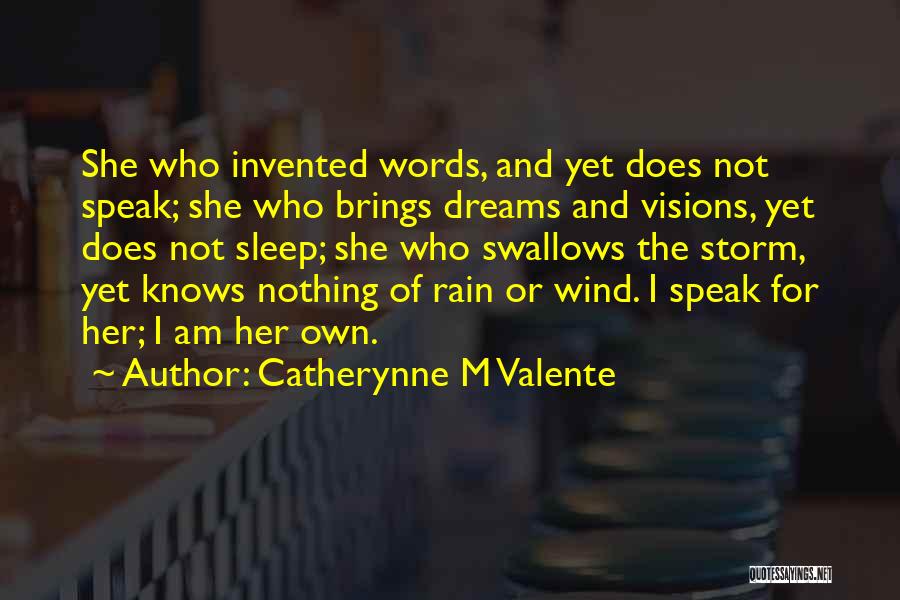 Catherynne M Valente Quotes: She Who Invented Words, And Yet Does Not Speak; She Who Brings Dreams And Visions, Yet Does Not Sleep; She