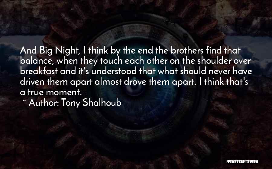 Tony Shalhoub Quotes: And Big Night, I Think By The End The Brothers Find That Balance, When They Touch Each Other On The