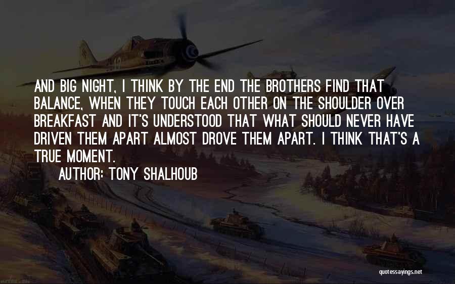 Tony Shalhoub Quotes: And Big Night, I Think By The End The Brothers Find That Balance, When They Touch Each Other On The