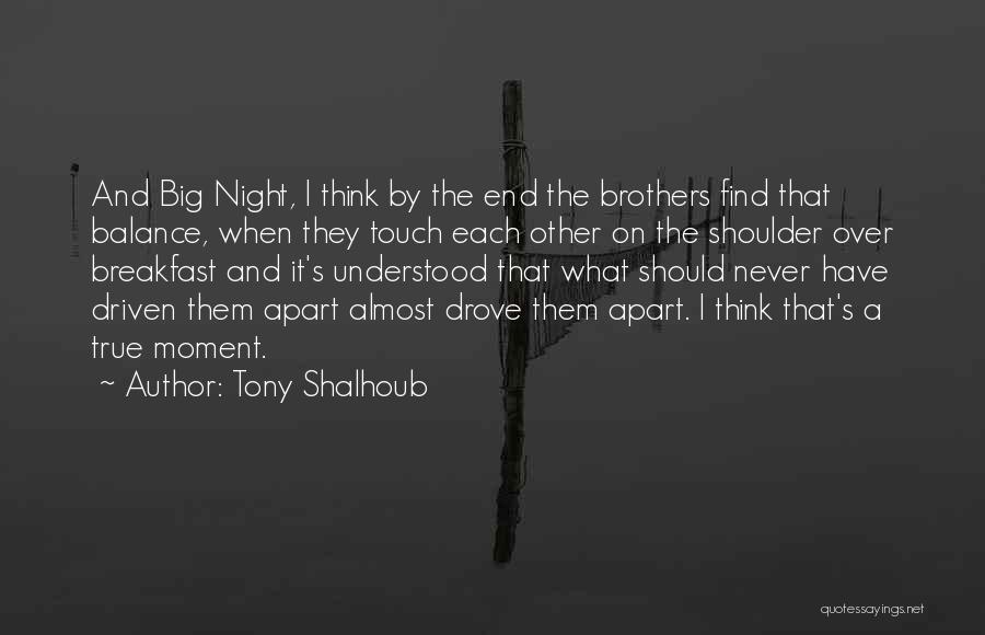 Tony Shalhoub Quotes: And Big Night, I Think By The End The Brothers Find That Balance, When They Touch Each Other On The