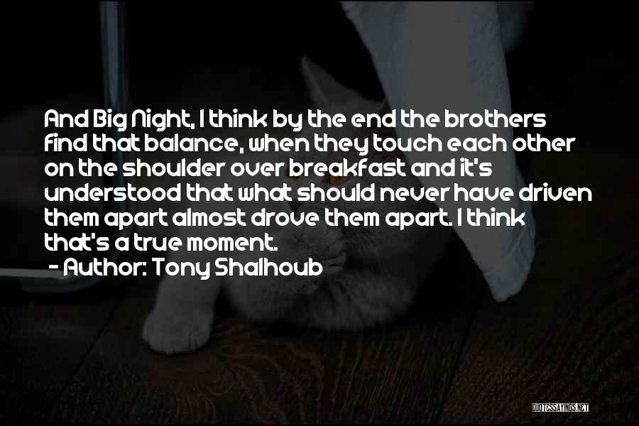 Tony Shalhoub Quotes: And Big Night, I Think By The End The Brothers Find That Balance, When They Touch Each Other On The