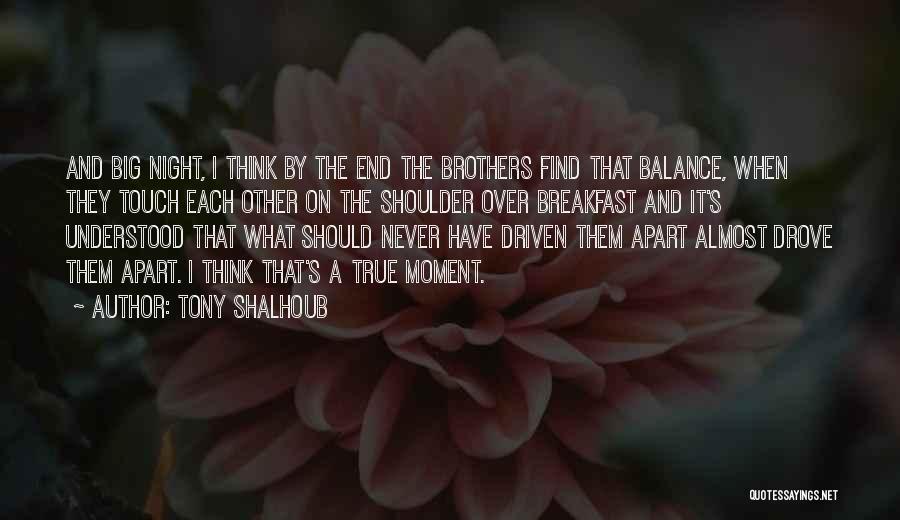 Tony Shalhoub Quotes: And Big Night, I Think By The End The Brothers Find That Balance, When They Touch Each Other On The