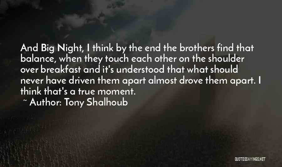 Tony Shalhoub Quotes: And Big Night, I Think By The End The Brothers Find That Balance, When They Touch Each Other On The