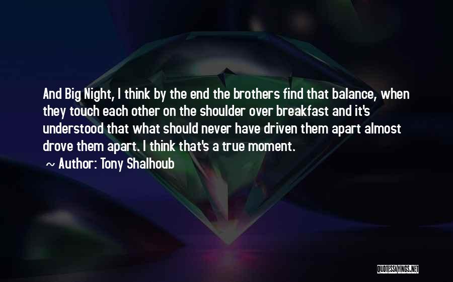 Tony Shalhoub Quotes: And Big Night, I Think By The End The Brothers Find That Balance, When They Touch Each Other On The