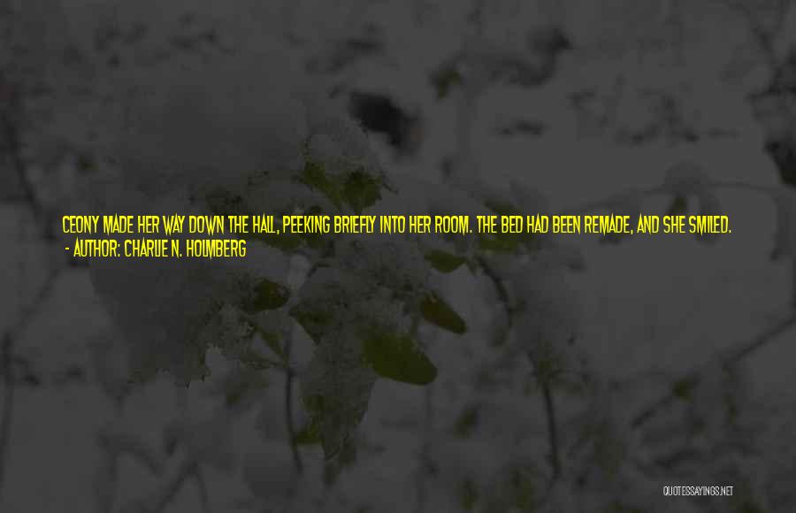 Charlie N. Holmberg Quotes: Ceony Made Her Way Down The Hall, Peeking Briefly Into Her Room. The Bed Had Been Remade, And She Smiled.