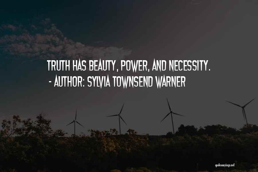 Sylvia Townsend Warner Quotes: Truth Has Beauty, Power, And Necessity.