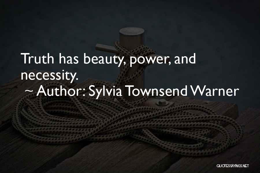 Sylvia Townsend Warner Quotes: Truth Has Beauty, Power, And Necessity.