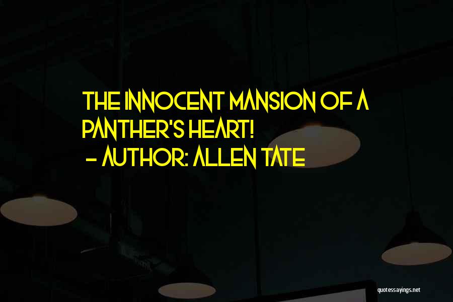 Allen Tate Quotes: The Innocent Mansion Of A Panther's Heart!