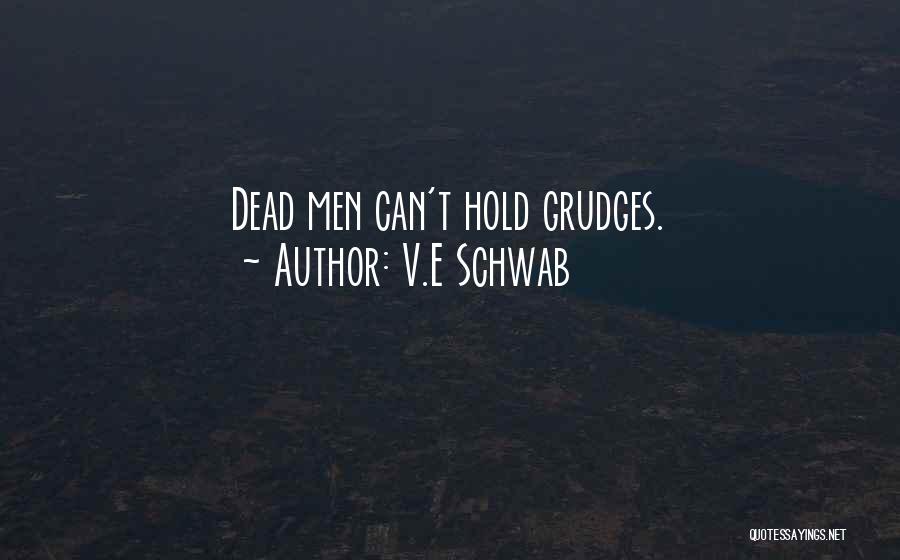 V.E Schwab Quotes: Dead Men Can't Hold Grudges.