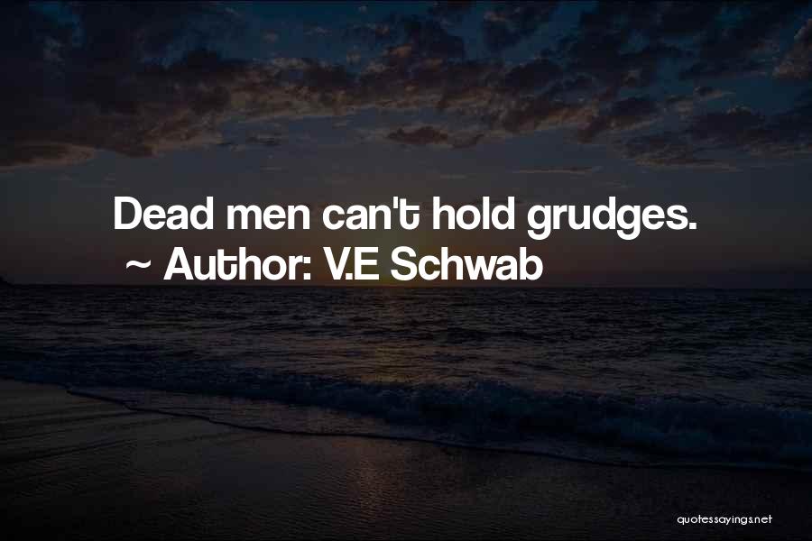 V.E Schwab Quotes: Dead Men Can't Hold Grudges.