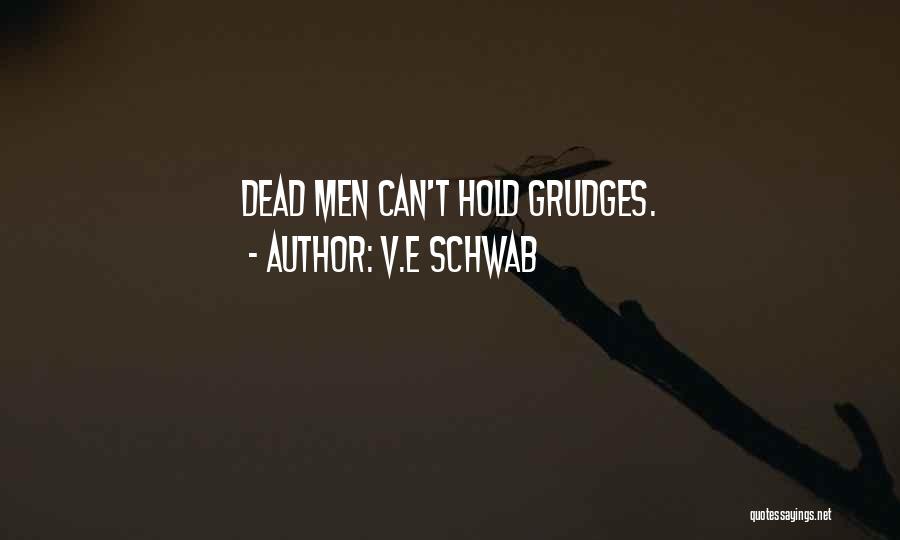 V.E Schwab Quotes: Dead Men Can't Hold Grudges.