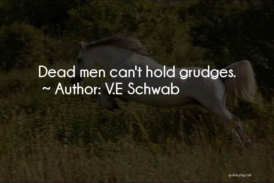V.E Schwab Quotes: Dead Men Can't Hold Grudges.
