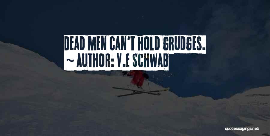 V.E Schwab Quotes: Dead Men Can't Hold Grudges.