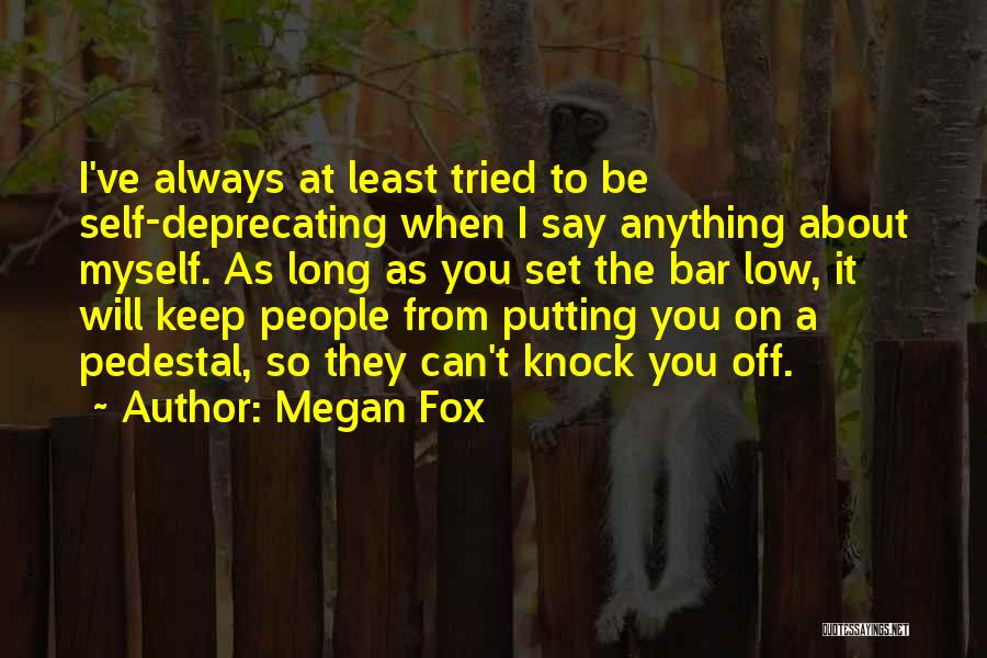 Megan Fox Quotes: I've Always At Least Tried To Be Self-deprecating When I Say Anything About Myself. As Long As You Set The