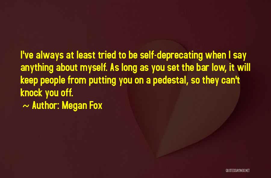 Megan Fox Quotes: I've Always At Least Tried To Be Self-deprecating When I Say Anything About Myself. As Long As You Set The
