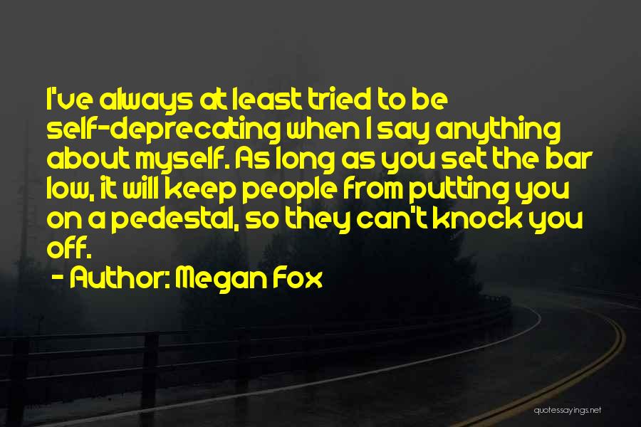 Megan Fox Quotes: I've Always At Least Tried To Be Self-deprecating When I Say Anything About Myself. As Long As You Set The