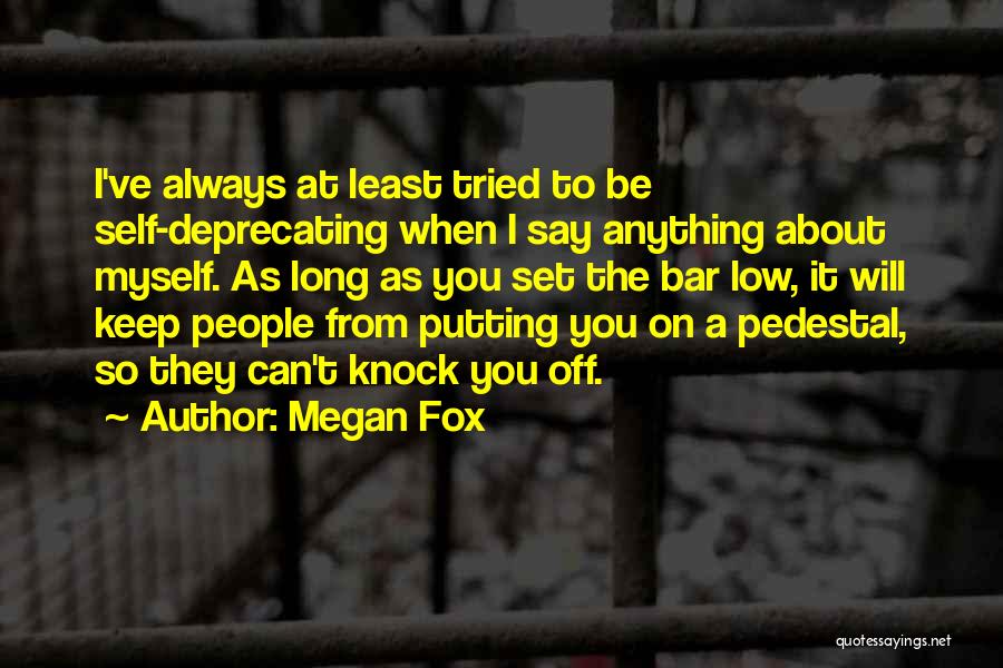 Megan Fox Quotes: I've Always At Least Tried To Be Self-deprecating When I Say Anything About Myself. As Long As You Set The