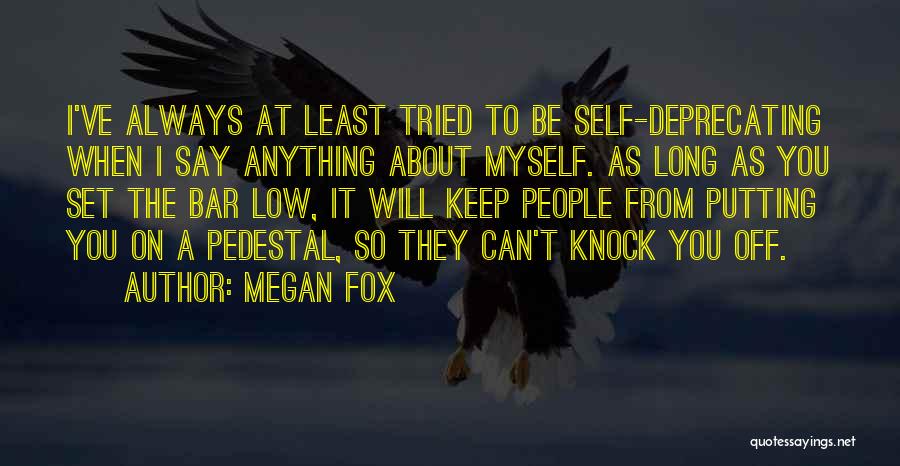 Megan Fox Quotes: I've Always At Least Tried To Be Self-deprecating When I Say Anything About Myself. As Long As You Set The