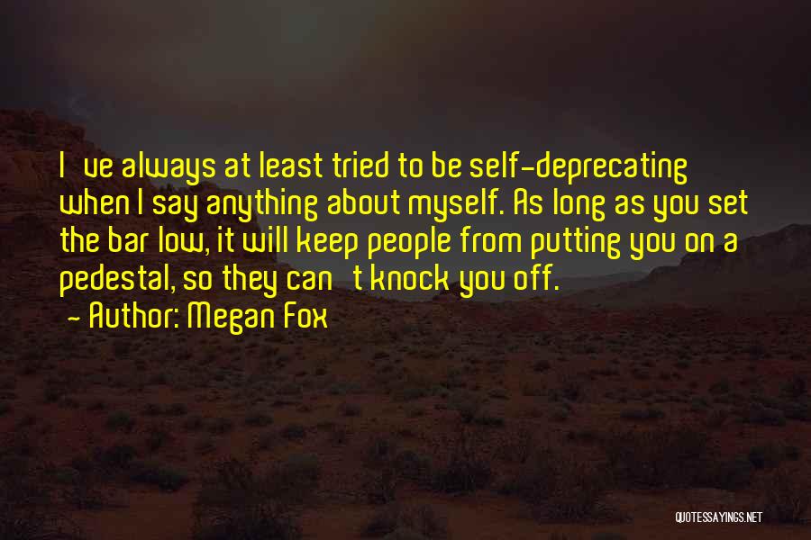 Megan Fox Quotes: I've Always At Least Tried To Be Self-deprecating When I Say Anything About Myself. As Long As You Set The