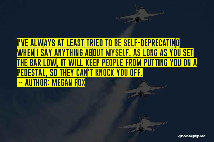 Megan Fox Quotes: I've Always At Least Tried To Be Self-deprecating When I Say Anything About Myself. As Long As You Set The