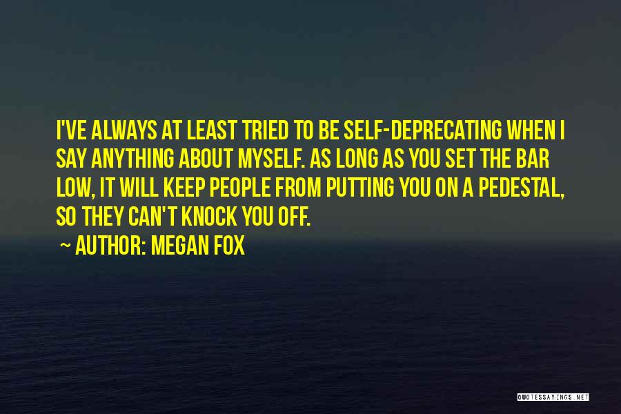 Megan Fox Quotes: I've Always At Least Tried To Be Self-deprecating When I Say Anything About Myself. As Long As You Set The