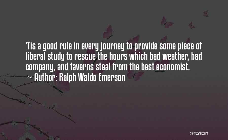 Ralph Waldo Emerson Quotes: 'tis A Good Rule In Every Journey To Provide Some Piece Of Liberal Study To Rescue The Hours Which Bad