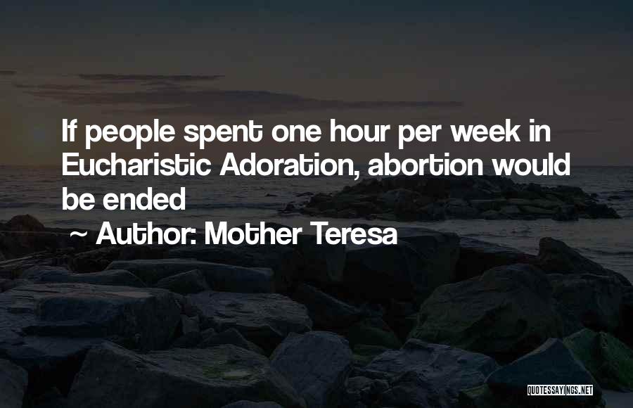 Mother Teresa Quotes: If People Spent One Hour Per Week In Eucharistic Adoration, Abortion Would Be Ended