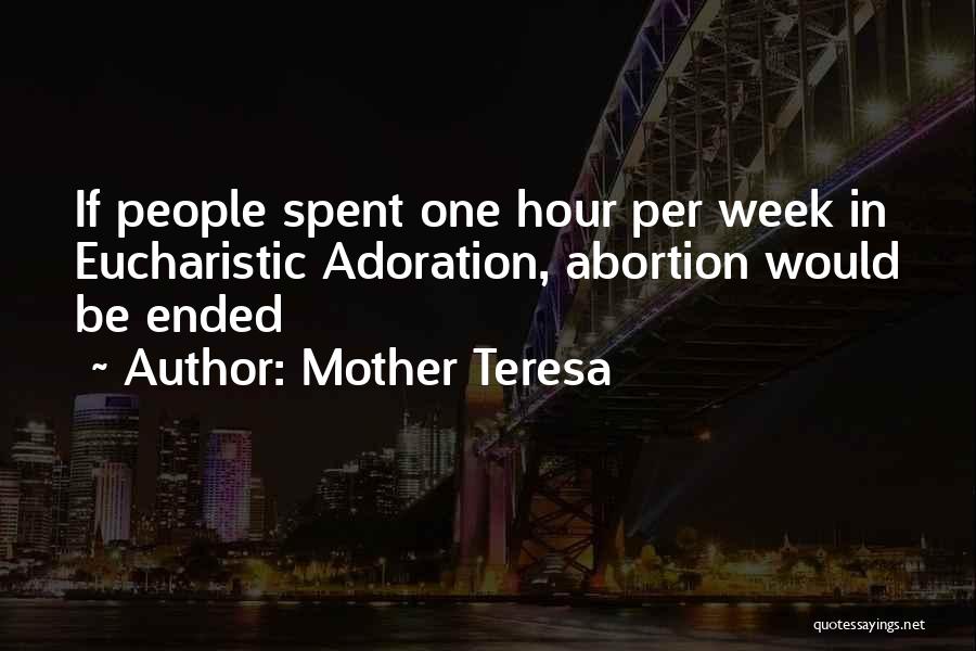 Mother Teresa Quotes: If People Spent One Hour Per Week In Eucharistic Adoration, Abortion Would Be Ended