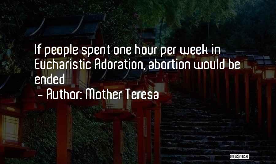 Mother Teresa Quotes: If People Spent One Hour Per Week In Eucharistic Adoration, Abortion Would Be Ended