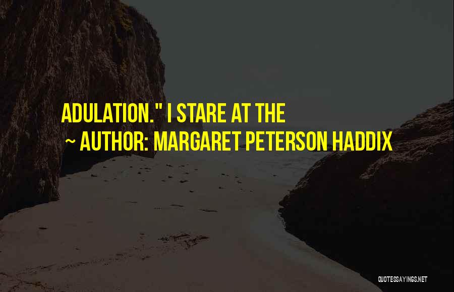 Margaret Peterson Haddix Quotes: Adulation. I Stare At The