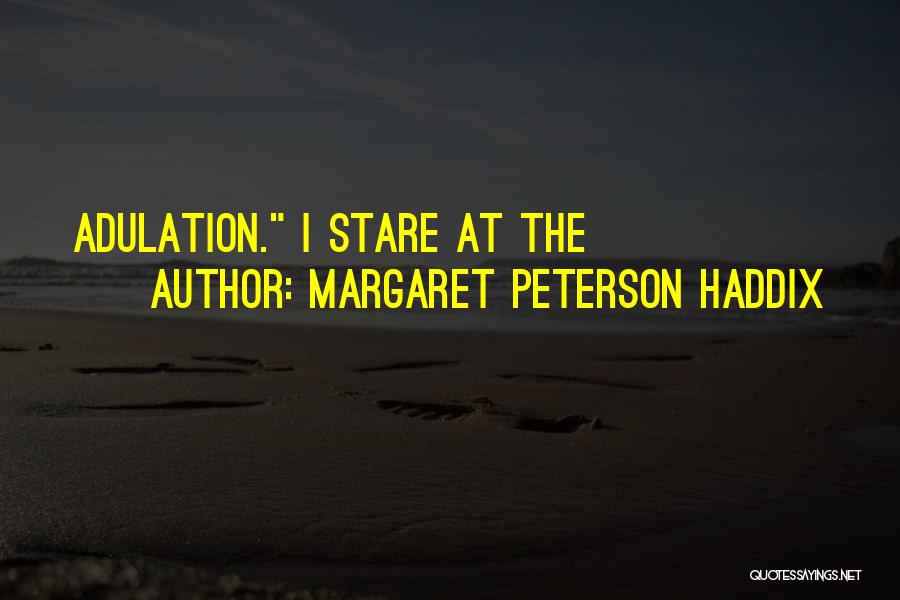 Margaret Peterson Haddix Quotes: Adulation. I Stare At The