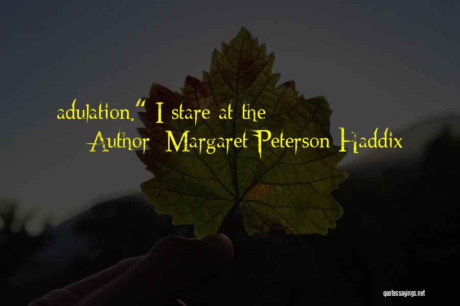 Margaret Peterson Haddix Quotes: Adulation. I Stare At The