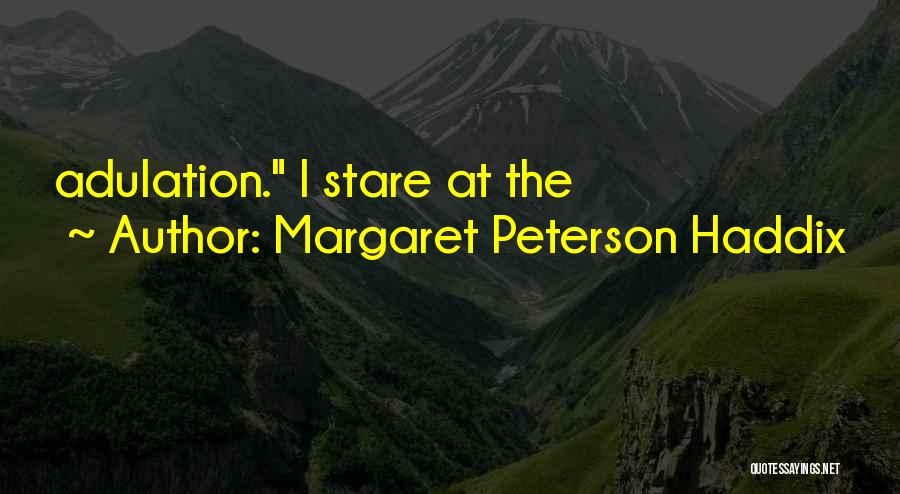 Margaret Peterson Haddix Quotes: Adulation. I Stare At The