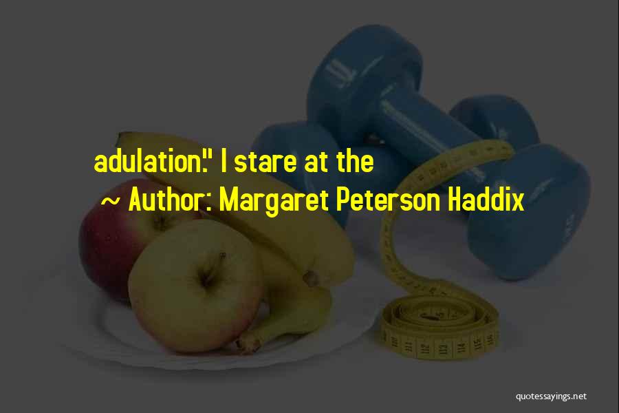 Margaret Peterson Haddix Quotes: Adulation. I Stare At The