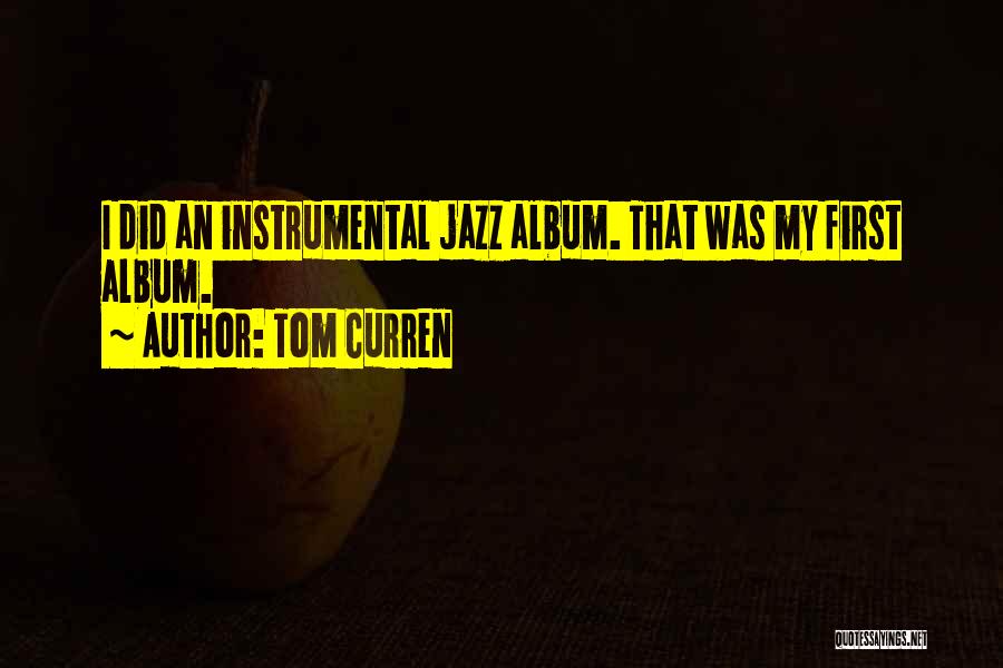 Tom Curren Quotes: I Did An Instrumental Jazz Album. That Was My First Album.