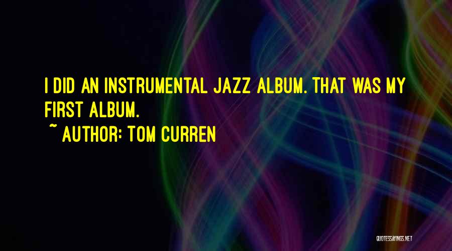 Tom Curren Quotes: I Did An Instrumental Jazz Album. That Was My First Album.