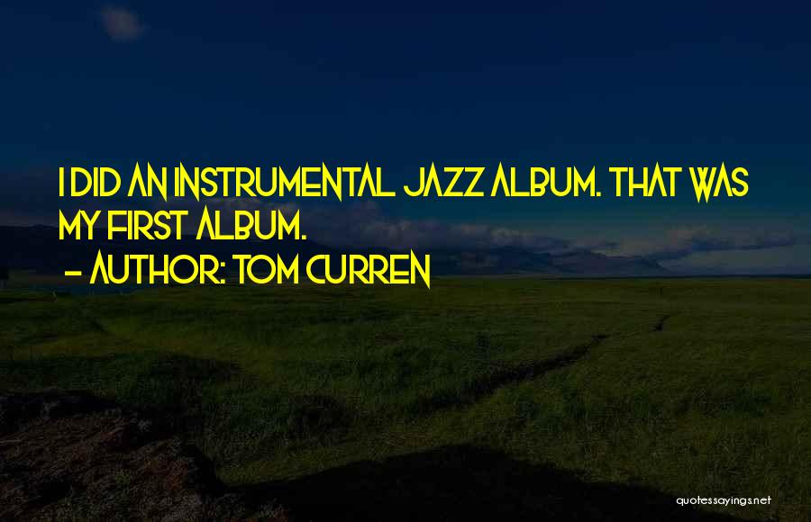 Tom Curren Quotes: I Did An Instrumental Jazz Album. That Was My First Album.
