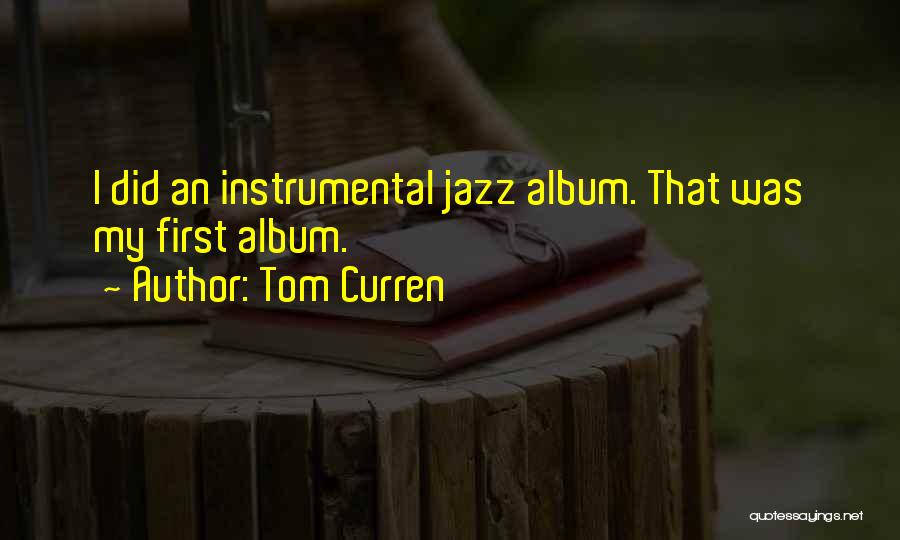 Tom Curren Quotes: I Did An Instrumental Jazz Album. That Was My First Album.