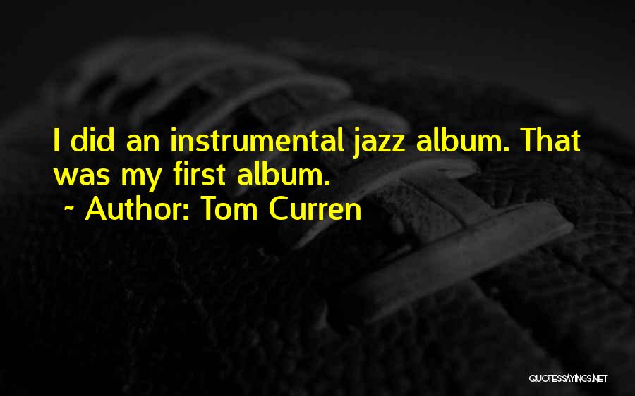 Tom Curren Quotes: I Did An Instrumental Jazz Album. That Was My First Album.